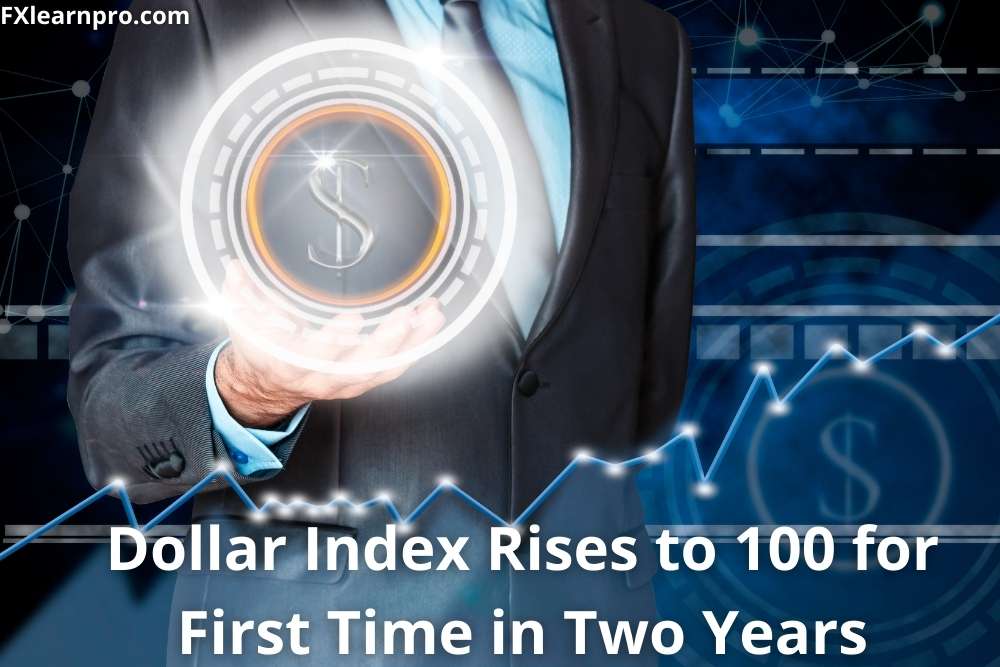 Dollar Index Rises to 100 for First Time in Two Years