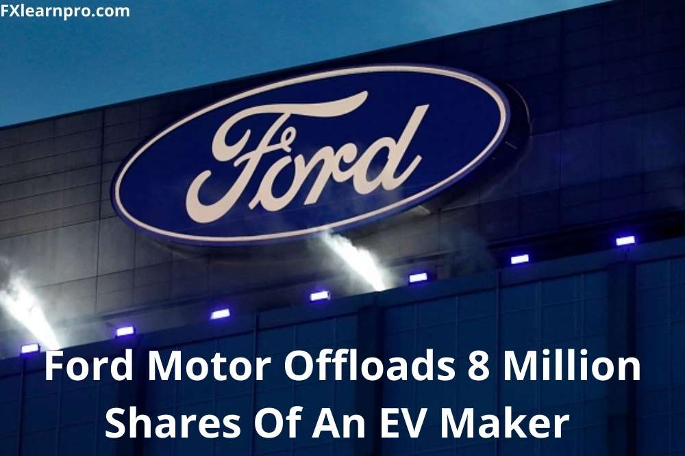Ford Motor Offloads 8 Million Shares Of An EV Maker For $214 Million