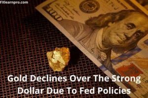 Gold Declines Over The Strong Dollar Due To Fed Policies (1)