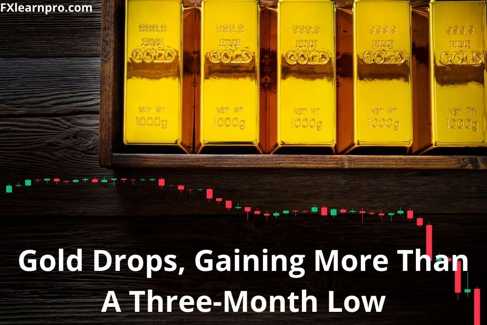 Gold Drops, Gaining More Than A Three-Month Low