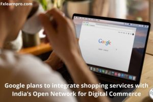 Google plans to integrate shopping services with India’s Open Network for Digital Commerce