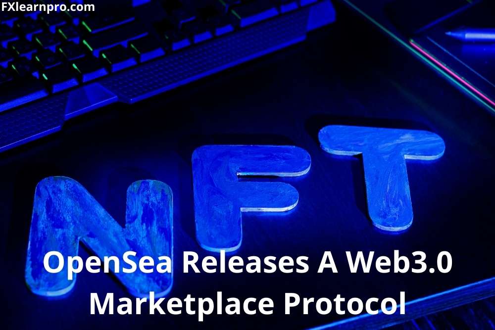 OpenSea releases a Web3.0 marketplace protocol for secure NFT trading