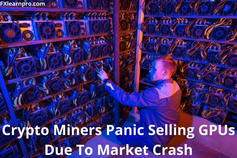 Crypto Miners Panic Selling GPUs Due To Market Crash