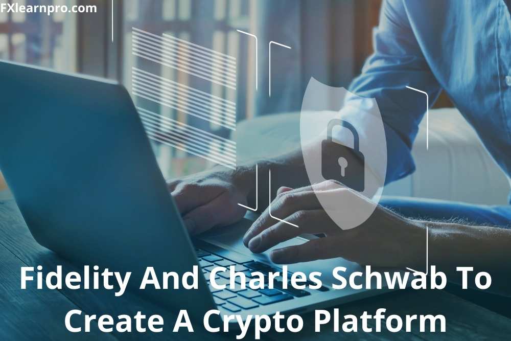 Fidelity And Charles Schwab To Create A Crypto Platform