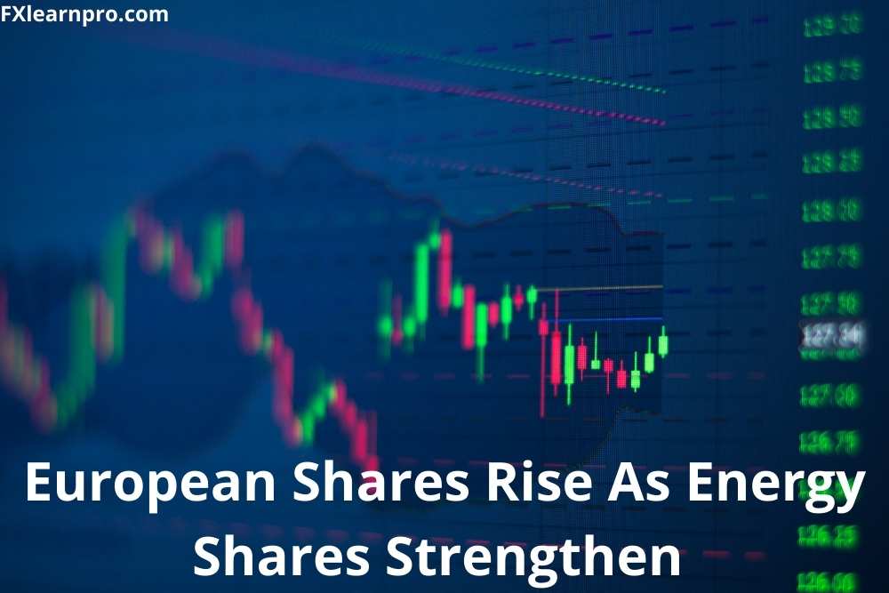 European Shares Rise As Energy Shares Strengthen