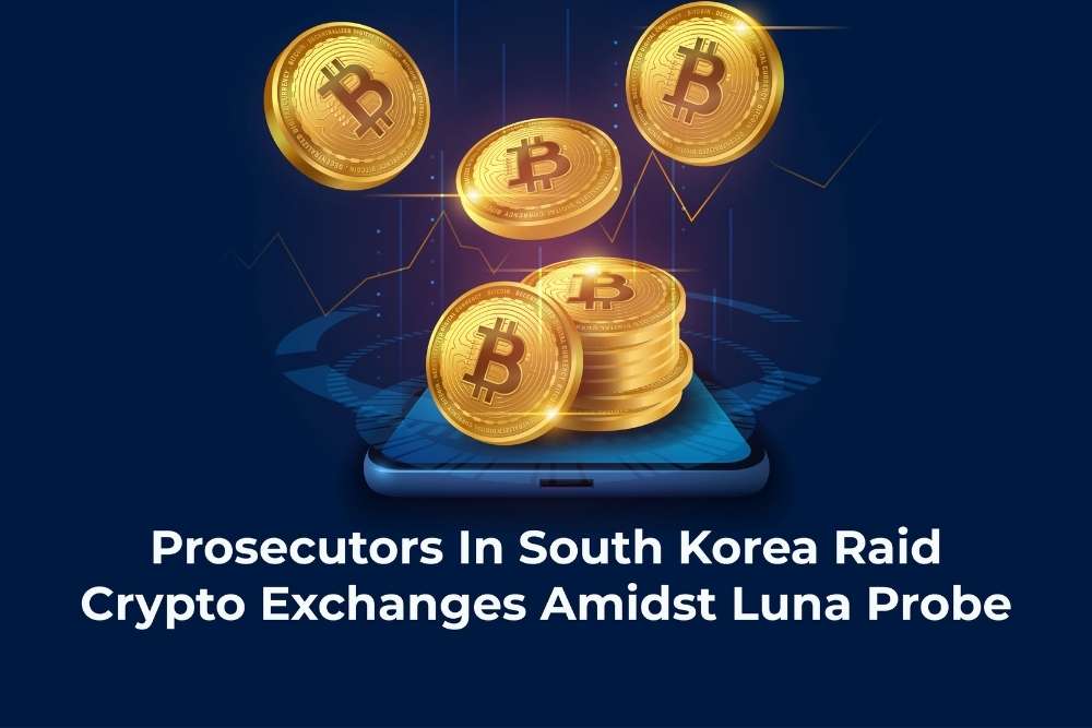 Prosecutors In South Korea Raid Crypto Exchanges Amidst Luna Probe