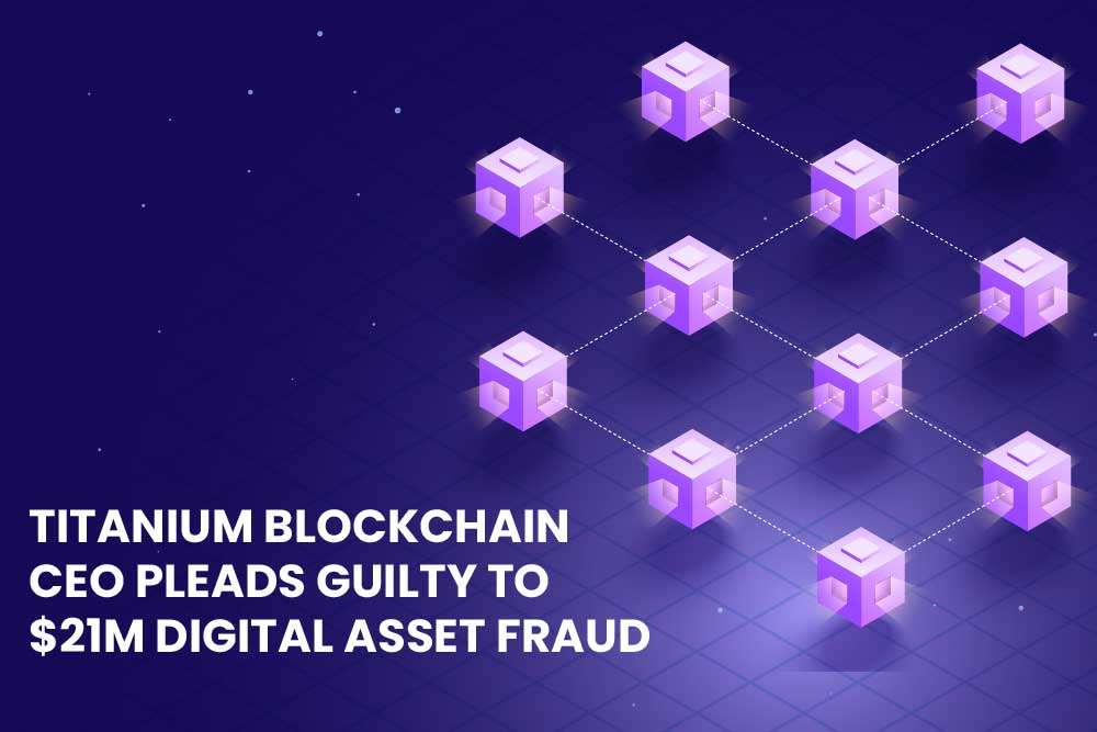 Titanium Blockchain CEO pleads guilty to $21M digital asset fraud
